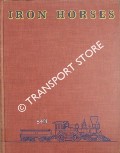 Book cover of Iron Horses - American Locomotives 1829 - 1900 by ALEXANDER, Edwin P. 